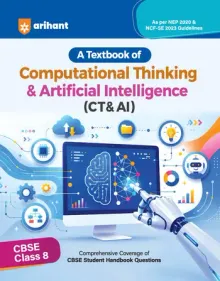 All in One Computational Thinking & Artificial Intelligence (CT & AI) Class 8 for CBSE Exam | Comprehensive Coverage of CBSE HandbookQuestions | As per NEP 2020 & NCF-SE 2023 Guidelines