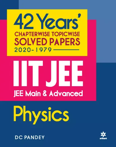 42 Years Chapterwise Topicwise Solved Papers (2020-1979) IIT JEE Physics