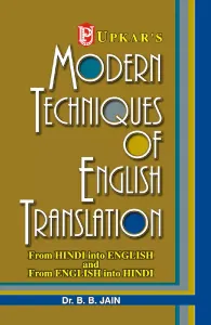 Modern Techniques of English Translation (From Hindi into English & From English into Hindi)