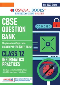 CBSE Class 12 Informatics Practices Question Bank | Chapter & Topic-wise Solved Papers (2017-2026) | Based on Latest Syllabus (April 2026) | Includes 2026 Papers | | For 2027 Exam