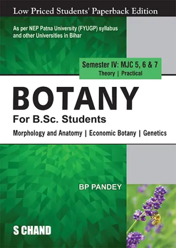 Botany For B.Sc. Students Semester IV: MJC 5, 6 & 7 | Morphology and Anatomy | Economic Botany | Genetics - NEP 2020 Bihar (9789364684644) - B P Pandey