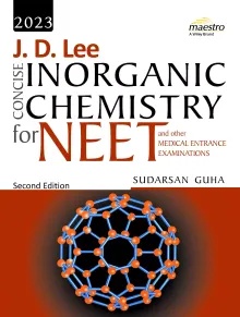 Wiley's J. D. Lee Concise Inorganic Chemistry for NEET and other Medical Entrance Examinations, 2nd Edition, 2023