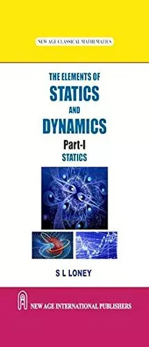 The Elements of Statics and Dynamics Part-I (Statics)