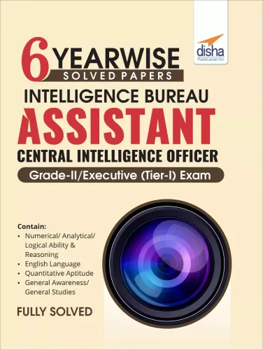 6 YEAR-WISE Solved Papers - Intelligence Bureau Assistant Central Intelligence Officer Grade-II/ Executive (Tier-I) Exam