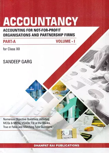 Accountancy For Class 12 (Part-A) Accounting For Not-For-Profit Organisations And Partnership Firms (Vol - I)