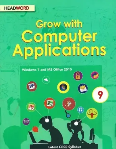 HEADWORD GROW WITH COMPUTER APPLICATIONS (WINDOWS 7 AND MS OFFICE 2010) CLASS 9