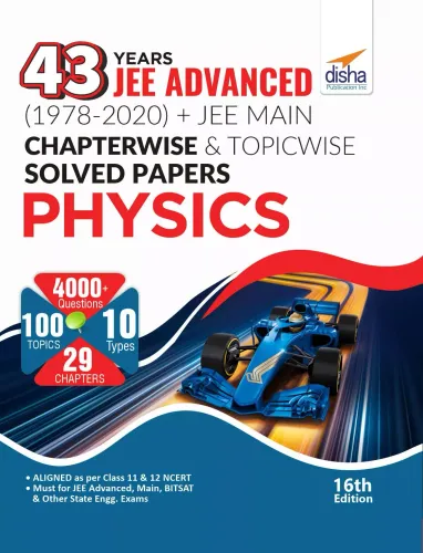 43 Years JEE Advanced (1978 - 2020) + JEE Main Chapterwise & Topicwise Solved Papers Physics 16th Edition