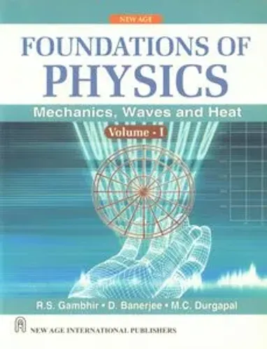 Foundations of Physics Vol. I -Mechanics,Waves and Heat