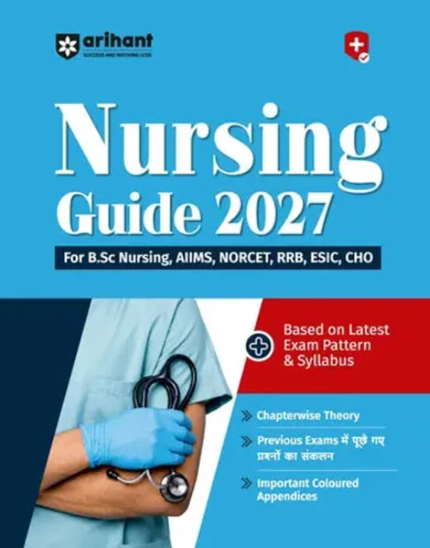 Nursing Guide 2027 | Complete Study Guide for B.Sc Nursing, AIIMS, NORCET, RRB, ESIC & CHO | Based on Latest Exam Pattern & Syllabus | Chapterwise Theory, Previous Year Questions & Important Coloured Appendices | Hindi Medium