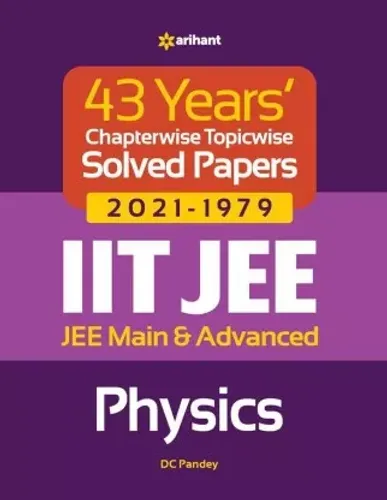 43 Years Chapterwise Topicwise Solved Papers (2021-1979) IIT JEE Physics