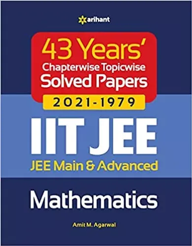 43 Years Chapterwise Topicwise Solved Papers (2021-1979) IIT JEE Mathematics
