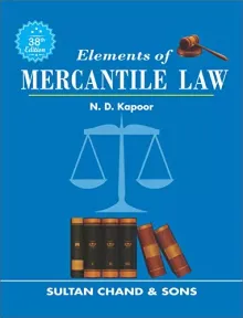 Elements of Mercantile Law: including Company Law and Industrial Law: For B.Com., BBM, MBA Courses of all Indian Universities and IAS Exam and other professional courses