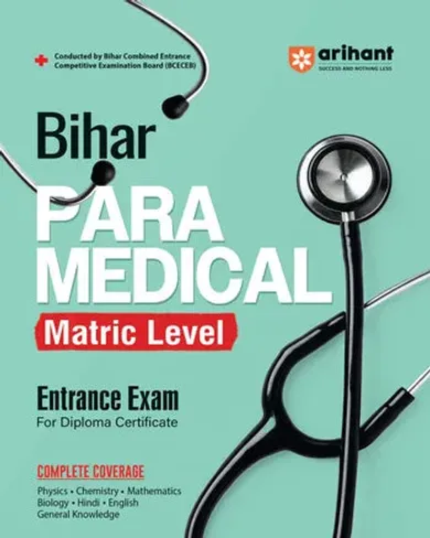 Bihar Para Medical (Matric level) Entrance Exam | Complete Study Guide| For Diploma Certificate | With Chapterwise Study Notes & MCQs | Conducted by BCECEB