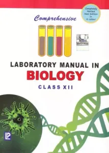 Comprehensive Laboratory Manual in Biology for Class 12