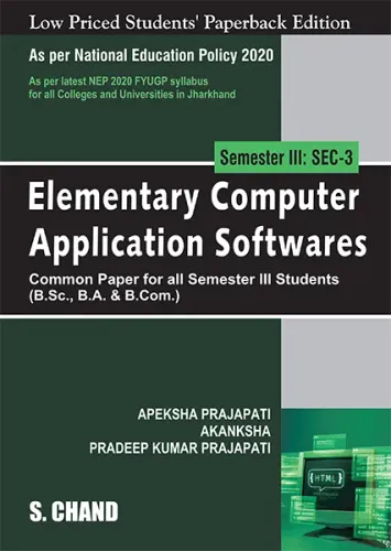 Elementary Computer Application Softwares Semester III: SEC-3 | B.Sc., B.A. & B.Com) - NEP 2020 Jharkhand (9789358703269) - Apeksha Prajapati