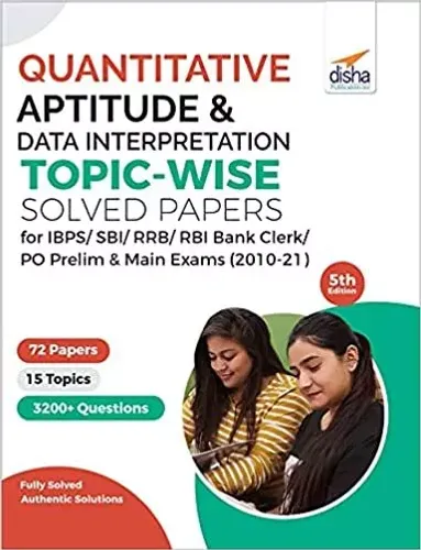 Quantitative Aptitude & Data Interpretation Topic-wise Solved Papers for IBPS/ SBI/ RRB/ RBI Bank Clerk/ PO Prelim & Main Exams (2010-21) 5th Edition