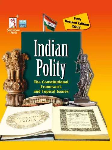 Indian Polity The Constitutional Framework & Topical Issues