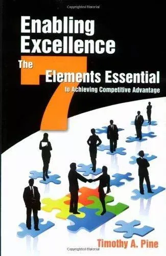 Enabling Excellence: The Seven Elements Essential to Achieving Competitive Advantage