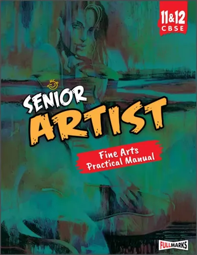 Senior Artist (Fine Arts Practical Manual) Class 11 & 12 CBSE