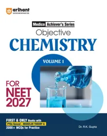 Objective ChemistryVolume 1 for NEET 2027 | Medico Achiever’s Series | 2000+ MCQs with PYQs Synced Modular Theory | Fully Revised NEET Preparation Bookby Dr. RK Gupta