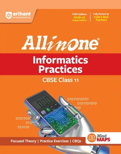 All in One Informatics Practices Class 11 for CBSE Exam 2026-27 | NCERT Based Complete Theory, Practice Exercises, CBQs, A-R, Sample Papers & Mind Maps | Revised Edition as per Latest Syllabus