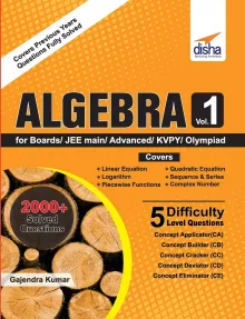 Algebra Vol 1 for Boards/JEE Main/Advanced/Olympiads/KVPY