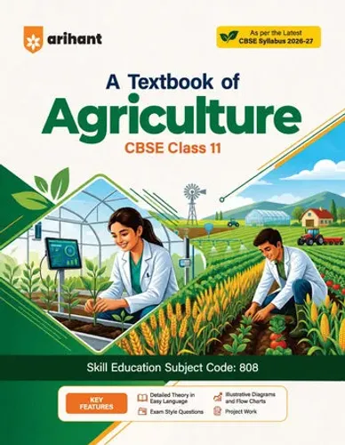 A Textbook of Agriculture for CBSE Class 11 | Skill Education (Subject Code 808) | Detailed Theory in Easy Language, Illustrative Design and Flow Charts, Projet Work | As per Latest CBSE Syllabus 2026–27