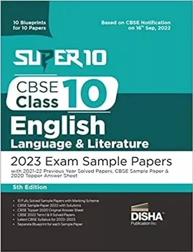 Super 10 CBSE Class 10 English Language & Literature 2023 Exam Sample Papers with 2021-22 Previous Year Solved Papers, CBSE Sample Paper & 2020 Topper Answer Sheet | 10 Blueprints for 10 Papers | Solutions with marking scheme | 