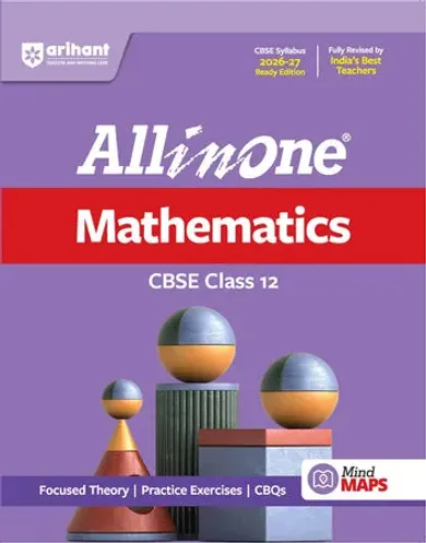 All in One Mathematics Class 12 for CBSE Exam 2026-27 | NCERT Based Complete Theory, Practice Exercises, CBQs, A-R, Sample Papers & Mind Maps | Revised Edition as per Latest Syllabus