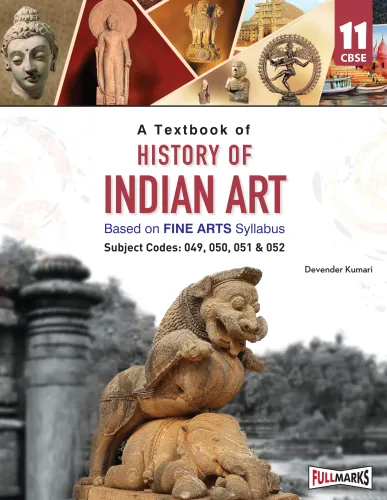 Full Marks History of Indian Art Textbook for Class 11 | Based on Latest Fine Arts CBSE Syllabus | Subject Codes 049, 050, 051 & 052