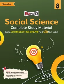 Full Marks Social Science Complete Study Material Class 8 | Based on New NCERT Textbook EXPLORING SOCIETY: INDIA AND BEYOND Part 2 and CBSE Syllabus | Includes Chapterwise Summary, Solved Q/A, Practice Papers and More