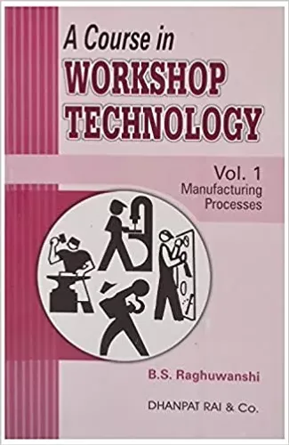 A Course In Workshop Technology Vol-1