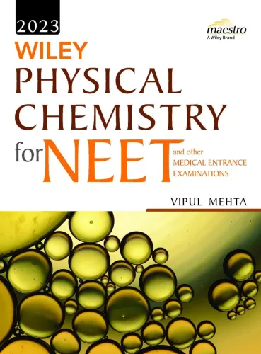 Wiley Physical Chemistry for NEET and other Medical Entrance Examinations, 2023 Edition