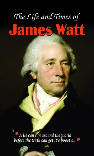 The Life and Times of James Watt