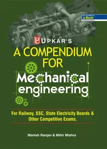 A Compendium For Mechanical Engineering (For Railway, SSC,State Electricity Boards & Other Competitive Exam.)