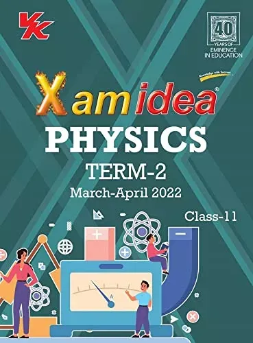 Xam idea Class 11 Physics Book For CBSE Term 2 Exam (2021-2022) With New Pattern Including Basic Concepts, NCERT Questions and Practice Questions