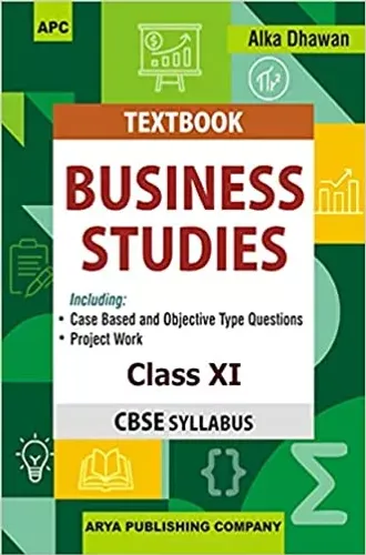Business Studies (Including Project Work And Objective Type Questions) Class 11