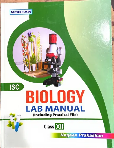 NOOTAN ISC BIOLOGY LAB MANUAL CLASS XII ( INCLUDING PRACTICAL FILE )