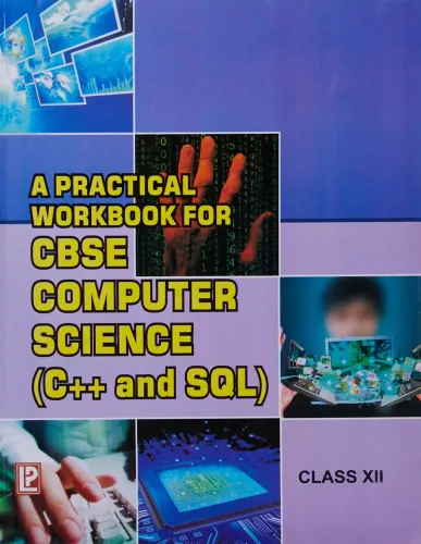 A Practical Workbook for Computer Science (C++ and SQL) Class 12