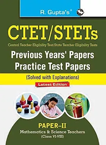 CTET: Previous Years' Papers & Practice Test Papers (Solved) Paper-II Math & Science Teacher (for Class VI-VIII): Paper-II - Math & Science Teachers (for Class VI-VIII Teachers)