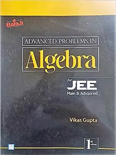 Advanced Problems in Algebra for JEE Main & Advanced 