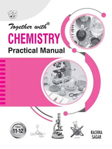 Together With Chemistry Practical Manual for Class 11 & 12