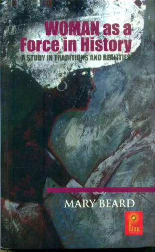 Woman as a Force in History: A Study in Traditions and Realities