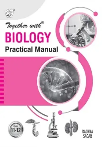 Together with Biology Practical Manual for Class 11 and 12 (CBSE)