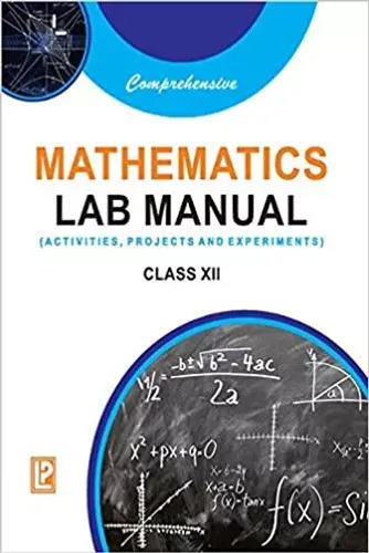 COMPREHENSIVE MATHEMATICS LAB MANUAL XII (ACTIVITIES, PROJECTS & EXPERIMENTS