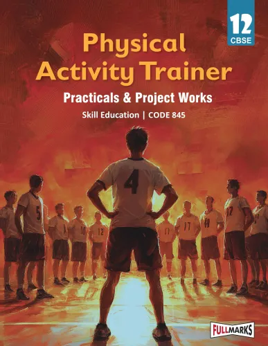 Full Marks Skill Education Physical Activity Trainer Practicals & Project Works for Class 12 | As per Latest CBSE Syllabus | Subject Code 845