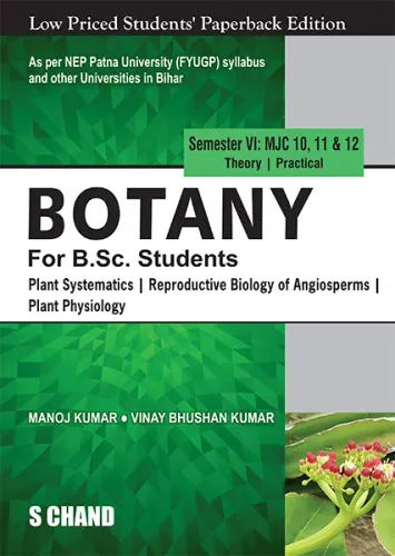 Botany for B.Sc. Students (Semester VI: MJC 10, 11 & 12) | Plant Systematics | Reproductive Biology of Angiosperms | Plant Physiology - NEP 2020 Bihar (9789373590448) - Manoj Kumar