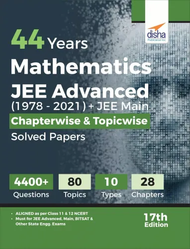 44 Years Mathematics JEE Advanced (1978 - 2021) + JEE Main Chapterwise & Topicwise Solved Papers 17th Edition