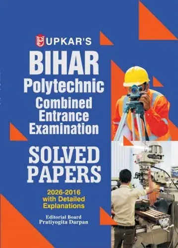 Upkar Bihar Polytechnic Combined Entrance Exam Book | Solved Papers 2016-2026 | Previous Years’ Solved Papers with Detailed Explanations | English Medium