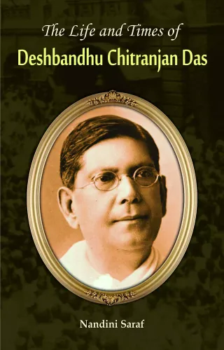 The Life and Times of Deshbandhu Chittranjan Das